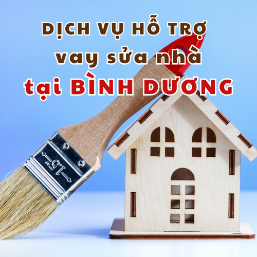 Dịch vụ hỗ trợ vay sửa nhà tại Bình Dương